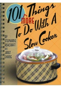 101 More Things To Do With a Slow Cooker Cookbook