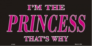 I'm the PRINCESS Thats Why License Plate