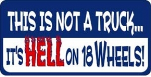 This Is Not A Truck, Its HELL On 18 Wheels License Plate