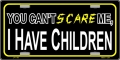You Can't Scare Me, I Have Children License Plate